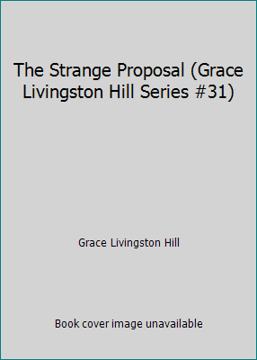 The Strange Proposal (Grace Livingston Hill Ser... B0014BRRY6 Book Cover