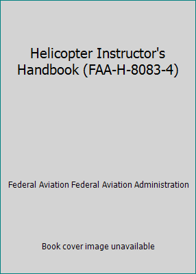 Helicopter Instructor's Handbook (FAA-H-8083-4) 1688003096 Book Cover