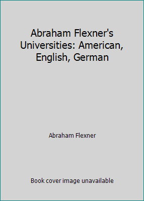 Abraham Flexner's Universities: American, Engli... B000ME77KU Book Cover