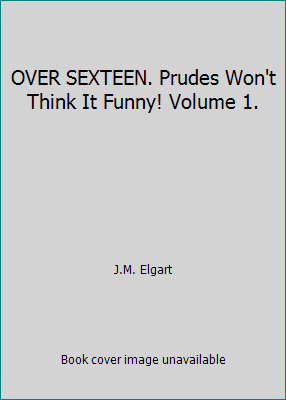 OVER SEXTEEN. Prudes Won't Think It Funny! Volu... B009F1KCWG Book Cover