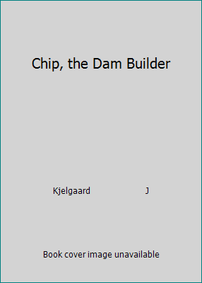 Chip, the Dam Builder 082340028X Book Cover