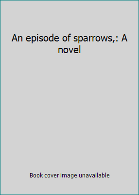 An episode of sparrows,: A novel B0006AUHCU Book Cover