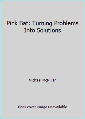 Pink Bat: Turning Problems Into Solutions 1608100650 Book Cover