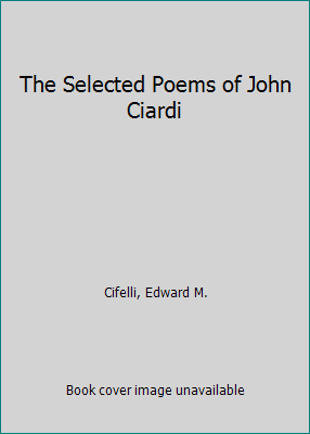 The Selected Poems of John Ciardi 0938626299 Book Cover