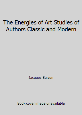 The Energies of Art Studies of Authors Classic ... B0015HBZY2 Book Cover