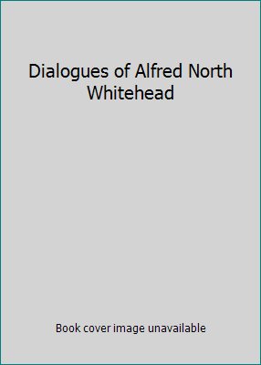 Dialogues of Alfred North Whitehead B000N5ZA7A Book Cover