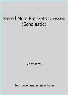 Naked Mole Rat Gets Dressed (Scholastic) 0545429978 Book Cover