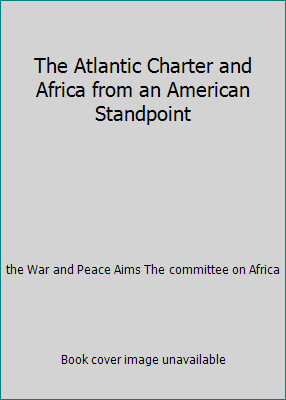 The Atlantic Charter and Africa from an America... B0006D6Y1U Book Cover
