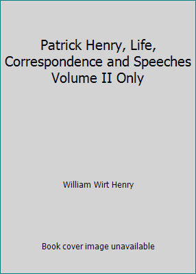 Patrick Henry, Life, Correspondence and Speeche... B000N2BA4K Book Cover