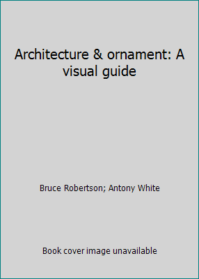 Architecture & ornament: A visual guide 0830633529 Book Cover