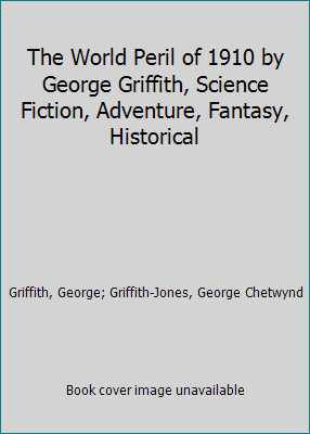 The World Peril of 1910 by George Griffith, Sci... 1606649132 Book Cover