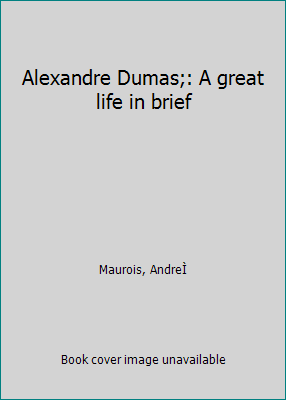 Alexandre Dumas;: A great life in brief B0007DVV80 Book Cover