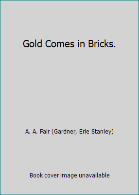 Gold Comes in Bricks. B000W3RR92 Book Cover