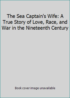 The Sea Captain's Wife: A True Story of Love, R... 073948298X Book Cover