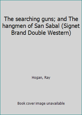 The searching guns; and The hangmen of San Saba... B00072KXDA Book Cover