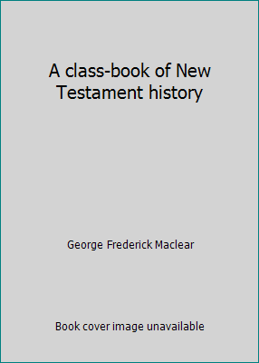 A class-book of New Testament history B07BSGW996 Book Cover