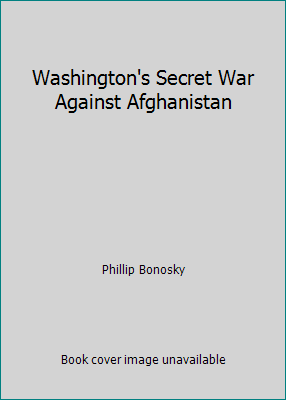 Washington's Secret War Against Afghanistan 0717806170 Book Cover