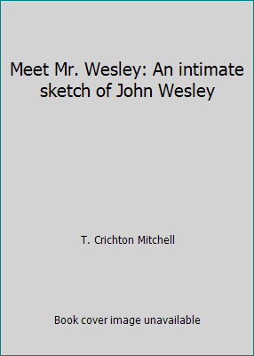 Meet Mr. Wesley: An intimate sketch of John Wesley 0834107317 Book Cover