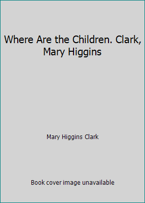 Where Are the Children. Clark, Mary Higgins B0012UHXHA Book Cover