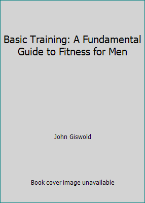 Basic Training: A Fundamental Guide to Fitness ... 0965797821 Book Cover