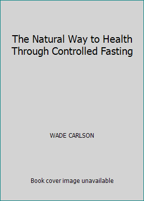 The Natural Way to Health Through Controlled Fa... B000HFS97Y Book Cover