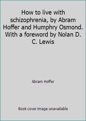 How to live with schizophrenia, by Abram Hoffer... B00PMFTBFI Book Cover