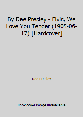 By Dee Presley - Elvis, We Love You Tender (190... B019EWQ9RC Book Cover