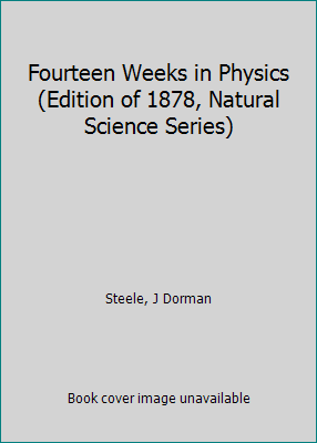 Fourteen Weeks in Physics (Edition of 1878, Nat... B00SU1QJYW Book Cover