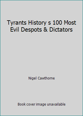 Tyrants History s 100 Most Evil Despots & Dicta... 1848370229 Book Cover