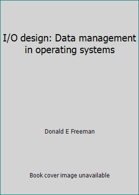 I/O design: Data management in operating systems 081045789X Book Cover