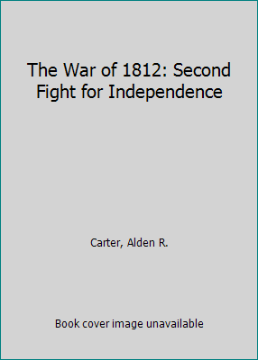 The War of 1812: Second Fight for Independence 0531200809 Book Cover