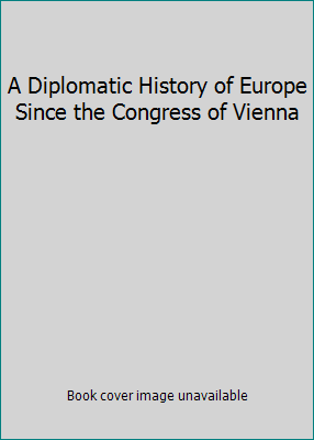 A Diplomatic History of Europe Since the Congre... B0000CK6E4 Book Cover