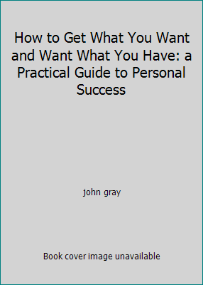 How to Get What You Want and Want What You Have... 0965243702 Book Cover