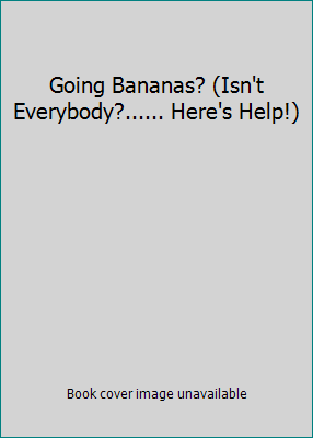 Going Bananas? (Isn't Everybody?...... Here's H... 0937958018 Book Cover