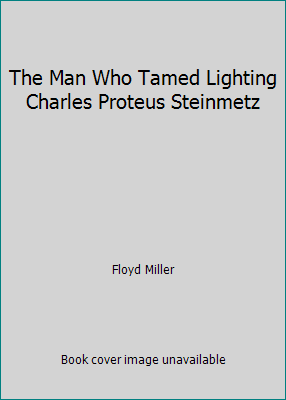 The Man Who Tamed Lighting Charles Proteus Stei... B000XA83WY Book Cover
