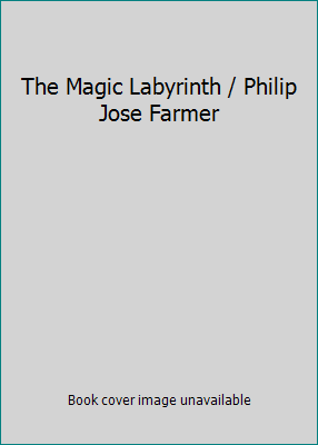 The Magic Labyrinth / Philip Jose Farmer B002KZS78U Book Cover