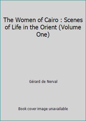 The Women of Cairo : Scenes of Life in the Orie... B000E1DH2I Book Cover