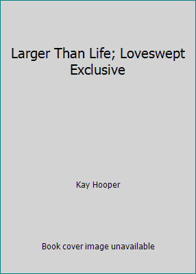 Larger Than Life; Loveswept Exclusive B009GN04HG Book Cover