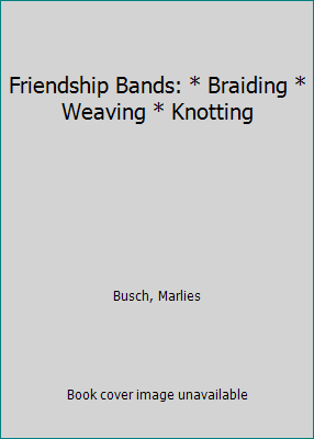 Friendship Bands: * Braiding * Weaving * Knotting 0613754549 Book Cover