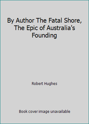 By Author The Fatal Shore, The Epic of Australi... B00N4IYLFK Book Cover