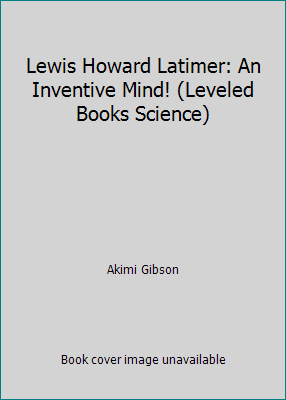 Lewis Howard Latimer: An Inventive Mind! (Level... 0022785485 Book Cover