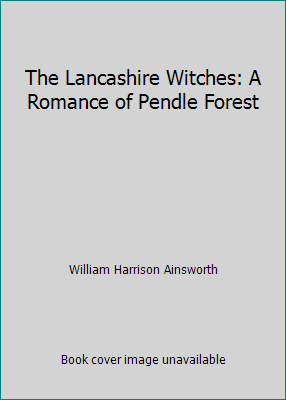 The Lancashire Witches: A Romance of Pendle Forest 1522728902 Book Cover