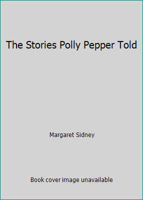 The Stories Polly Pepper Told B003A8WCNW Book Cover