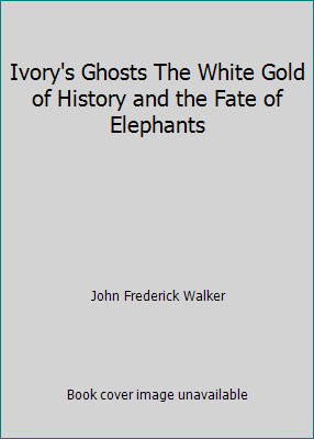 Ivory's Ghosts The White Gold of History and th... 1615233997 Book Cover