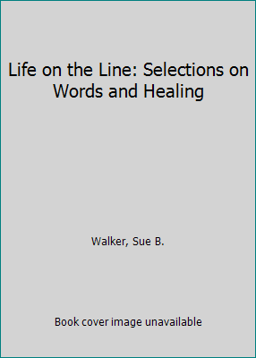 Life on the Line: Selections on Words and Healing 0942544161 Book Cover