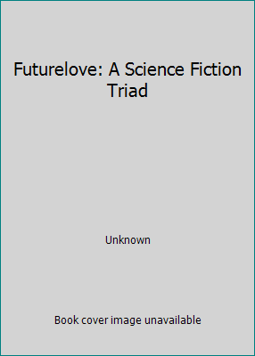 Futurelove: A Science Fiction Triad B0029OYZLU Book Cover