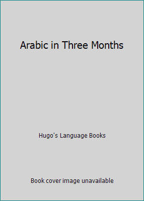 Arabic in Three Months 1556502559 Book Cover