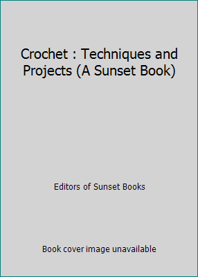 Crochet : Techniques and Projects (A Sunset Book) 0376041323 Book Cover