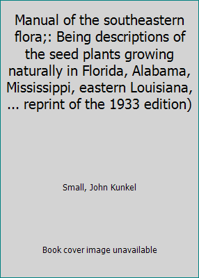 Manual of the southeastern flora;: Being descri... B0006C4AJE Book Cover