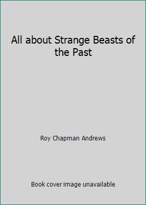 All about Strange Beasts of the Past B0010KDAC4 Book Cover